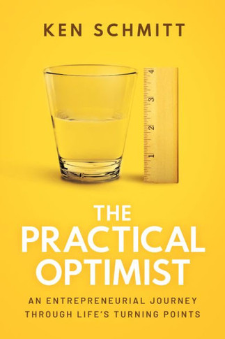 The Practical Optimist: An Entrepreneurial Journey Through Life'S Turning Points - 9781642255829