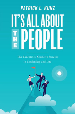 It'S All About The People: The Executive'S Guide To Success In Leadership And Life - 9781642254044