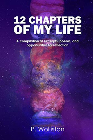 12 Chapters of my Life: A compilation of excerpts, poems, and opportunities for reflection