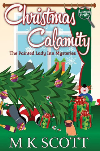 The Painted Lady Inn Mysteries : A Cozy Mystery With Recipes: Christmas Calamity