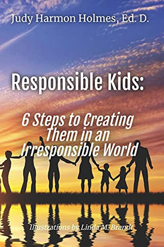 Responsible Kids: 6 Steps To Creating Them In An Irresponsible World