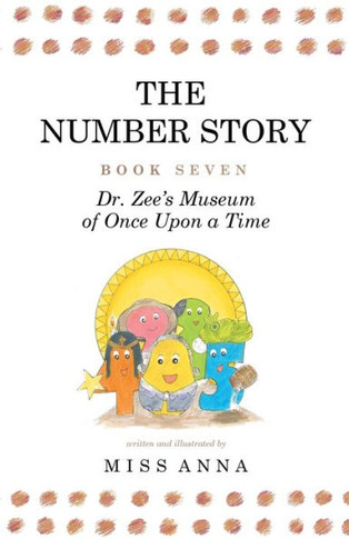 The Number Story 7 And 8: Dr. Zee's Museum Of Once Upon A Time And Dr. Zee Gets A Hand To Tell Time