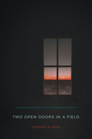 Two Open Doors In A Field (The Backwaters Prize In Poetry Honorable Mention)