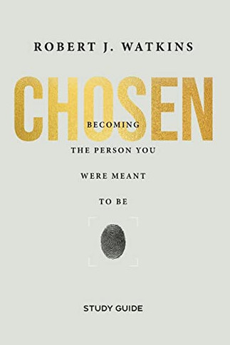 Chosen - Study Guide: Becoming The Person You Were Meant To Be