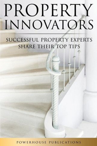 Property Innovators : Successful Property Experts Share Their Top Tips