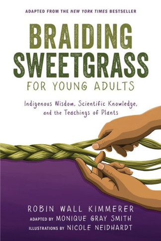 Braiding Sweetgrass for Young Adults: Indigenous Wisdom, Scientific Knowledge, and the Teachings of Plants - 9781728458991