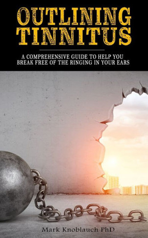 Outlining Tinnitus : A Comprehensive Guide To Help You Break Free Of The Ringing In Your Ears