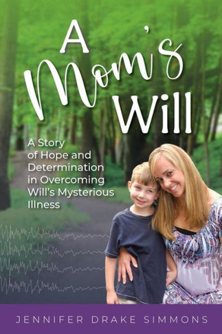 A Mom's Will: A Story Of Hope And Determination In Overcoming Will's Mysterious Illness - 9781958481080