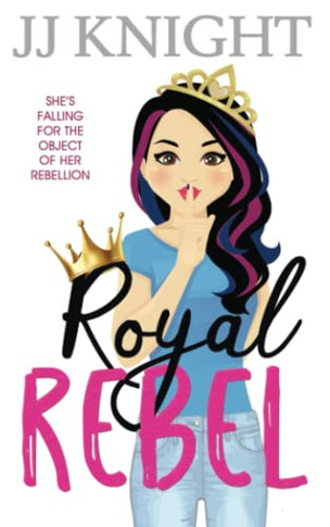Royal Rebel: A Second Chance Romantic Comedy (Royally Pickled)