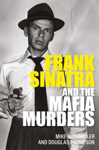 Frank Sinatra And The Mafia Murders - 9781802470840