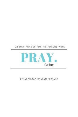 Pray For Her: 21 Day Prayer For My Future Wife - 9781088180853