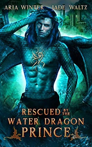 Rescued by the Water Dragon Prince: Dragon Shifter Romance (Elemental Dragon Warriors)