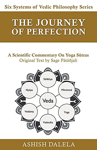 The Journey Of Perfection: A Scientific Commentary On Yoga Sutras (Six Systems Of Vedic Philosophy)