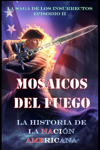 Mosaicos del Fuego: La Historia de la Nacion Americana (Spanish Edition)