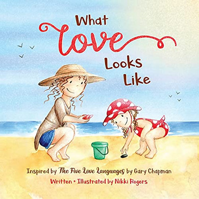 What Love Looks Like: Inspired by The Five Love Languages by Gary Chapman (Created to Be)