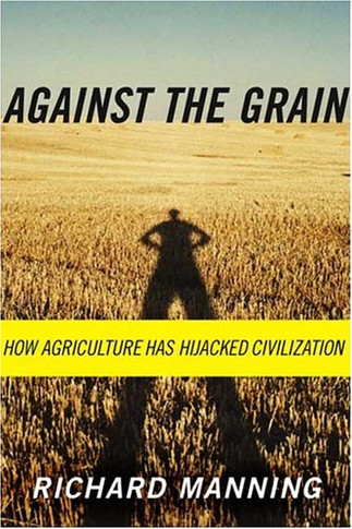 Against The Grain: How Agriculture Has Hijacked Civilization