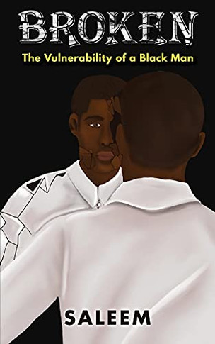 Broken: The Vulnerability Of A Black Man