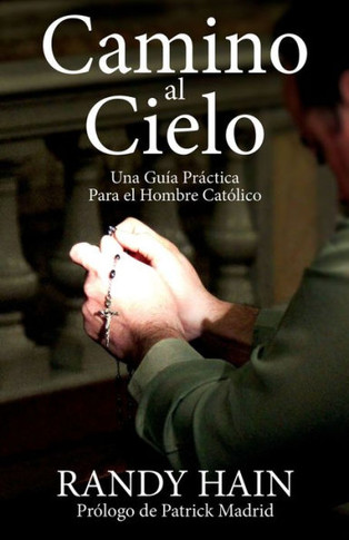 Camino al Cielo: Una Guia Practica Para el Hombre Catolico (Spanish Edition)