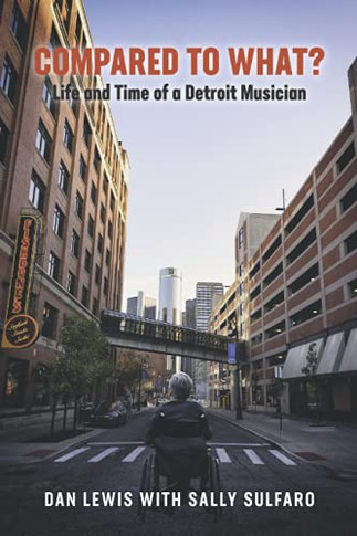 Compared To What?: The Life And Times Of A Detroit Mu Sician - 9781946274687