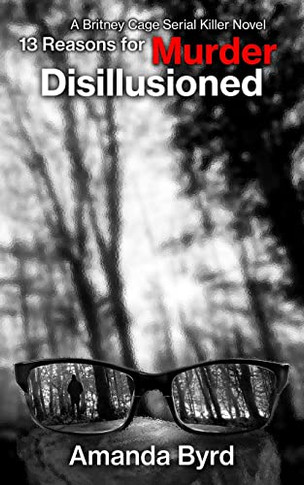 13 Reasons For Murder Disillusioned: A Britney Cage Serial Killer Novel