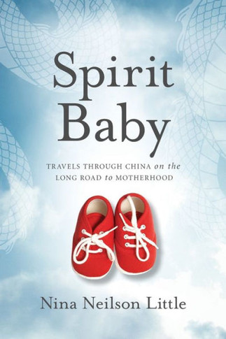 Spirit Baby : Travels Through China On The Long Road To Motherhood