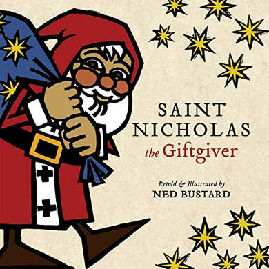 Saint Nicholas The Giftgiver: The History And Legends Of The Real Santa Claus