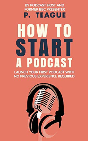 How To Start A Podcast : Launch A Podcast For Free With No Previous Experience