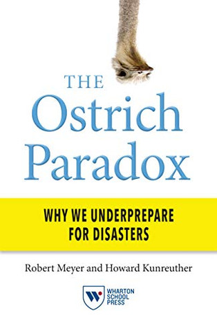 The Ostrich Paradox: Why We Underprepare For Disasters