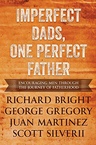 Imperfect Dads, One Perfect Father: Encouraging Men Through the Journey of Fatherhood