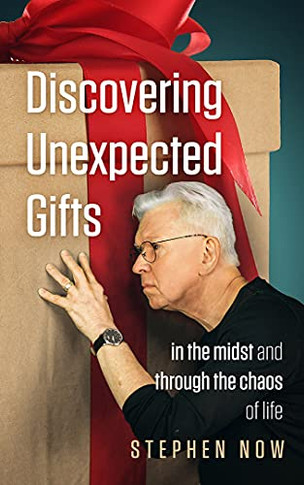 Discovering Unexpected Gifts: In The Midst And Through The Chaos Of Life
