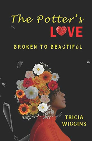 The Potter'S Love: Broken To Beautiful