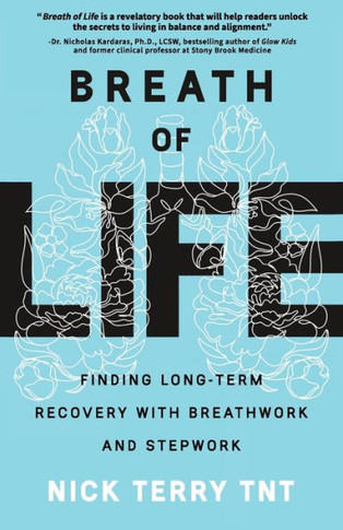 Breath Of Life: Finding Long-Term Recovery With Breathwork And Stepwork - 9781956955866