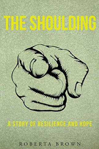 The Shoulding : A Story of Resilience and Hope