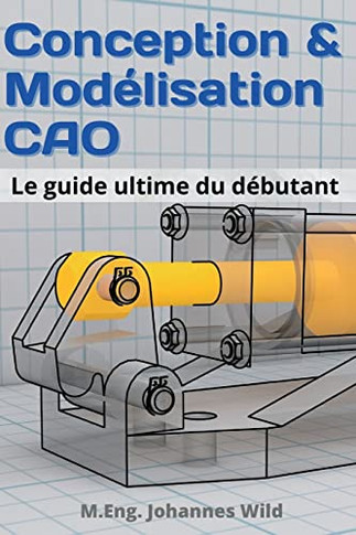 Conception & Mod?isation CAO: Le guide ultime du d?utant (French Edition)