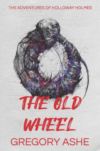 The Old Wheel (The Adventures Of Holloway Holmes)