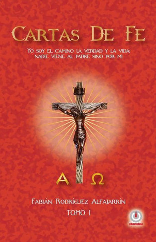 Cartas de Fe: Yo soy el camino, la verdad y la vida; nadie viene al Padre sino por mi (Spanish Edition)