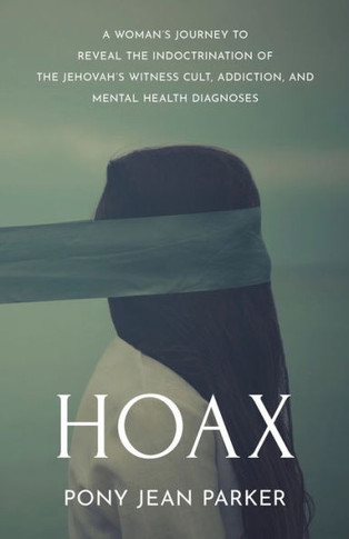 Hoax: A Woman'S Journey To Reveal The Indoctrination Of The Jehovah'S Witness Cult, Addiction, And Mental Health Diagnoses - 9781956906363
