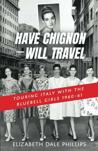 Have Chignon--Will avel: Touring aly With The Bluebell Girls 1960-61