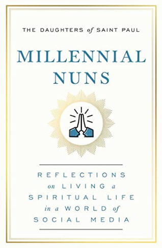 Millennial Nuns: Reflections On Liong A Spiritual Life In A World Of Social Media - 9781982158033