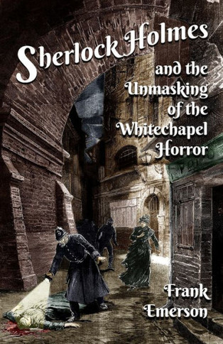 Sherlock Holmes And The Unmasking Of The Whitechapel Horror - 9781804241691