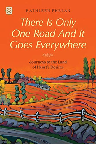 There is Only One Road and it Goes Everywhere: Journeys to the Land of Heart's Desires (Tramp Lit Series)