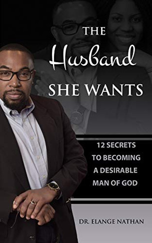 The Husband She Wants: 12 Secrets to Becoming a Desirable Man of God