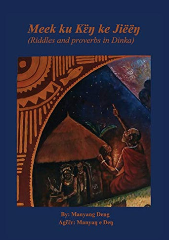 Meek ku k??? ke Ji???: riddles and proverbs in Dinka (Dinka Edition)