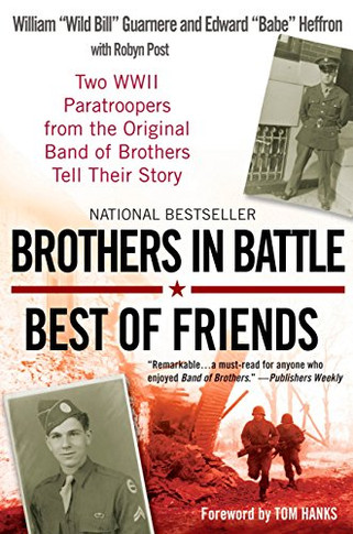 Brothers In Battle, Best Of Friends: Two Wwii Paratroopers From The Original Band Of Brothers Tell Their Story