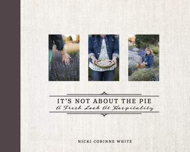 It?s Not About the Pie: A Fresh Look at Hospitality - 9781949572032