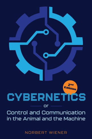 Cybernetics, Second Edition: Or Control And Communication In The Animal And The Machine - 9781684931149