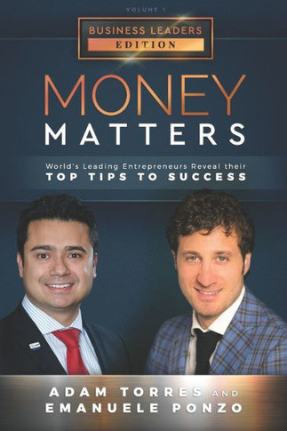 Money Matters : World'S Leading Entrepreneurs Reveal Their Top Tips To Success (Business Leaders Vol.1 - Edition 2)