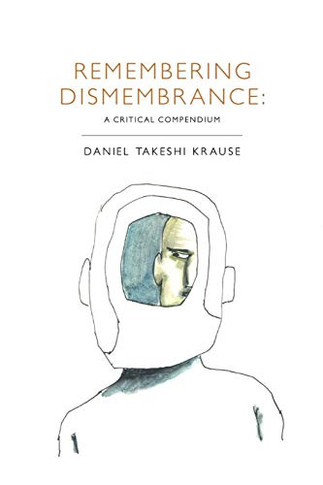 Remembering Dismembrance : A Critical Compendium