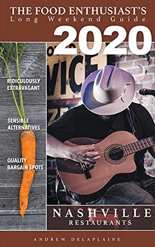 2020 - Nashville - Restaurants (The Food Enthusiast's Long Weekend Guide)