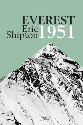 Everest 1951: The Mount Everest Reconnaissance Expedition 1951 (Eric Shipton: The Mountain Travel Books)
